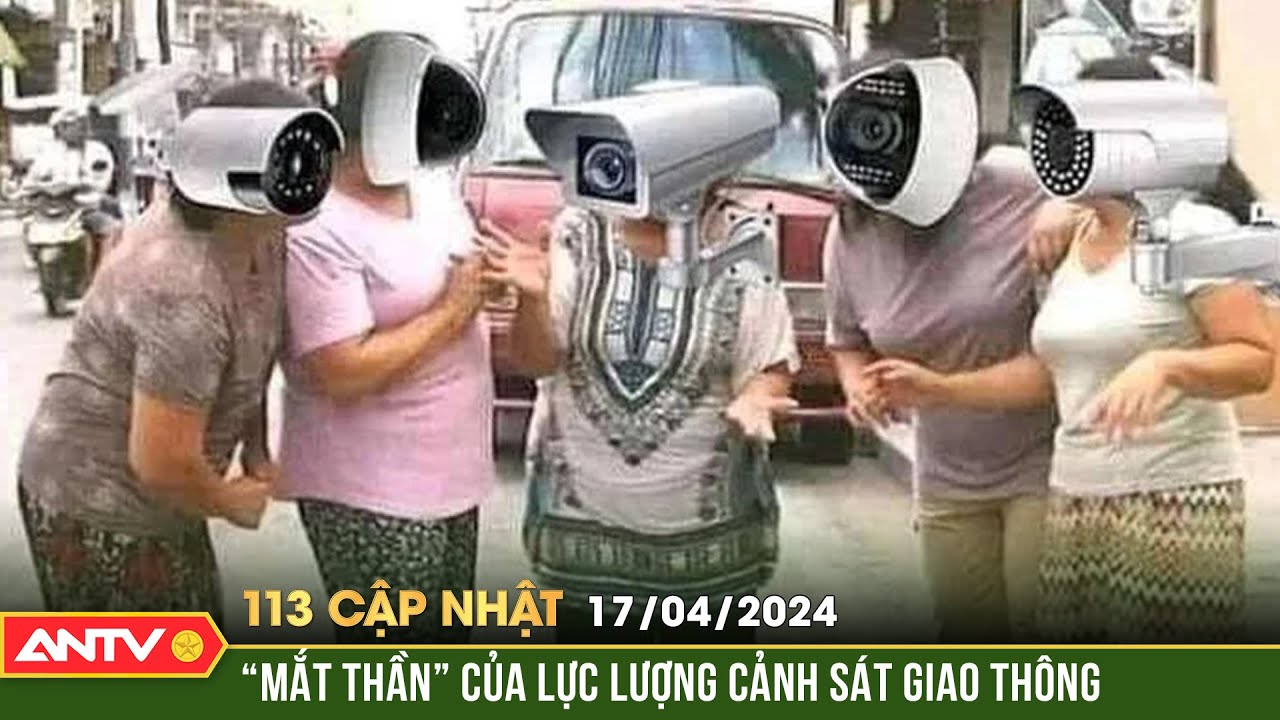 Bản tin 113 online cập nhật ngày 17/4: "Mắt thần" của lực lượng cảnh sát giao thông | ANTV