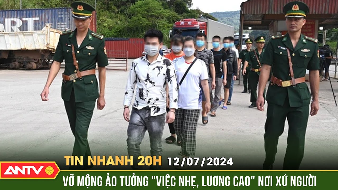 Tin nhanh 20h ngày 12/7: 7 người bị lừa sang Lào làm việc với chiêu bài “Việc nhẹ, lương cao” | ANTV