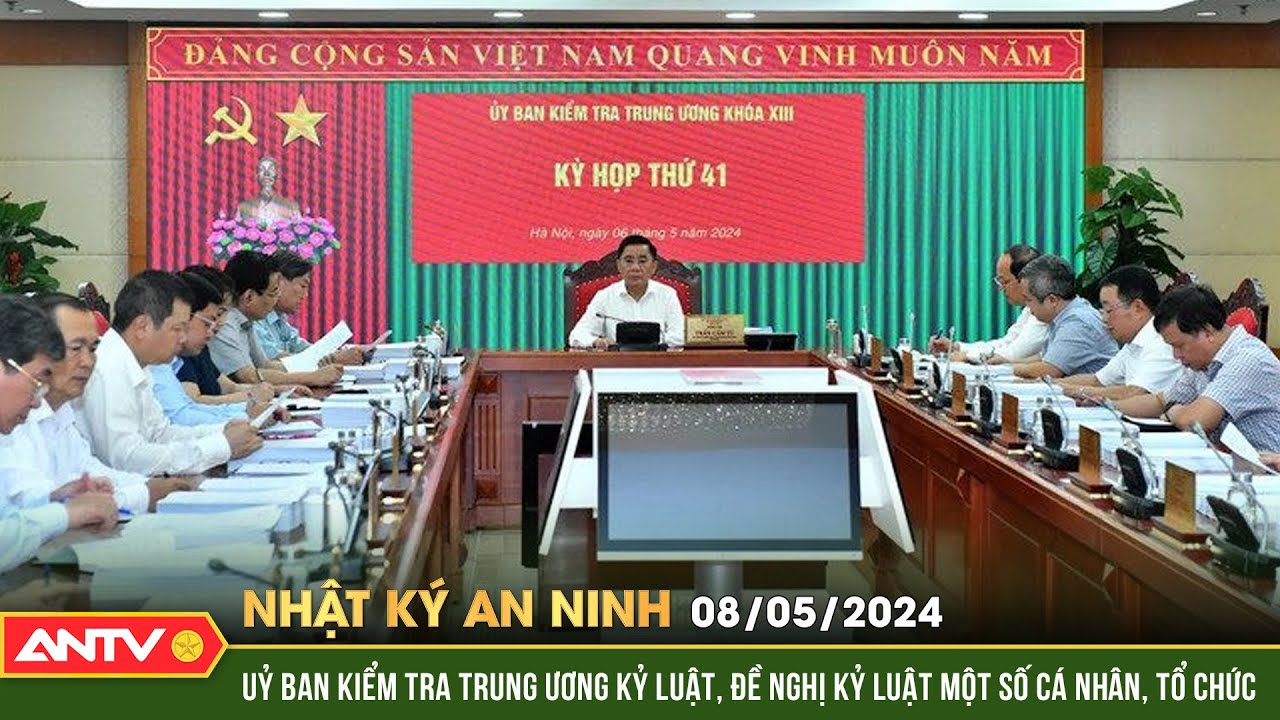 Nhật ký an ninh ngày 8/5: Uỷ bản kiểm tra TW kỷ luật, đề nghị kỷ luật một số cá nhân, tổ chức | ANTV