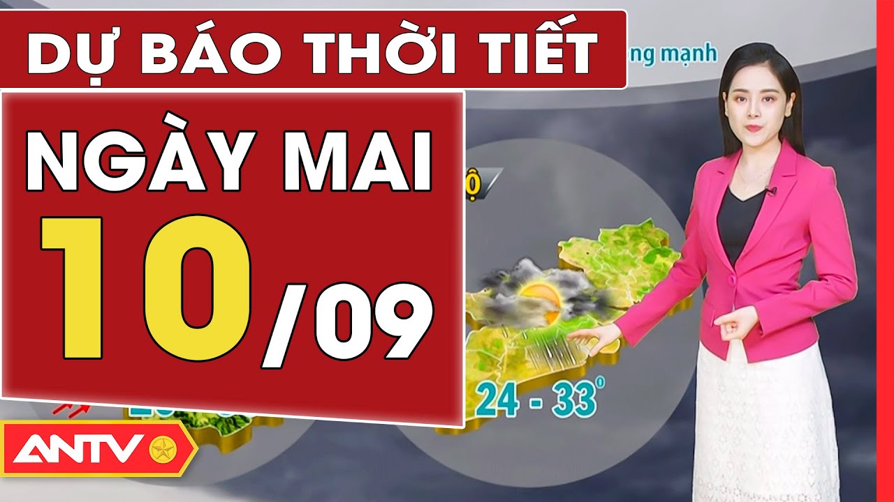 Dự báo thời tiết ngày mai 10/9: Nhiều nơi trên cả nước mưa to | ANTV