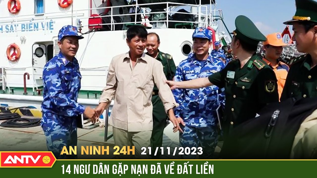 An ninh 24h ngày 21/11: Tàu cảnh sát biển đưa 14 ngư dân bị nạn trên biển vào đất liền an toàn