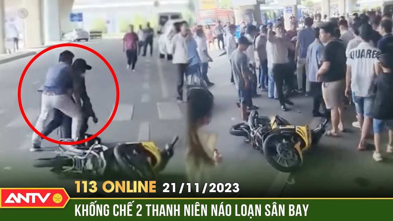 Bản tin 113 online ngày 21/11: Cận cảnh khống chế 2 thanh niên ‘náo loạn’ sân bay Tân Sơn Nhất