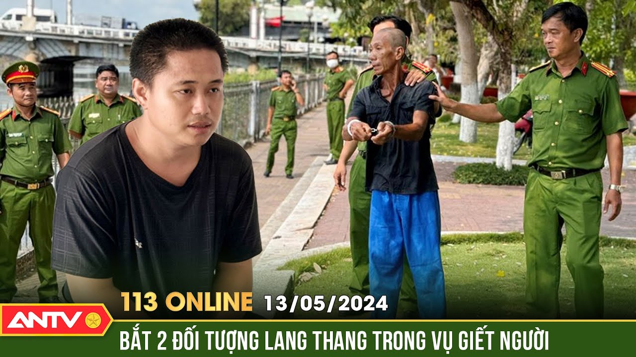 Bản tin 113 online ngày 12/5: Bắt 2 đối tượng lang thang trong vụ giết người, cướp tài sản hi hữu