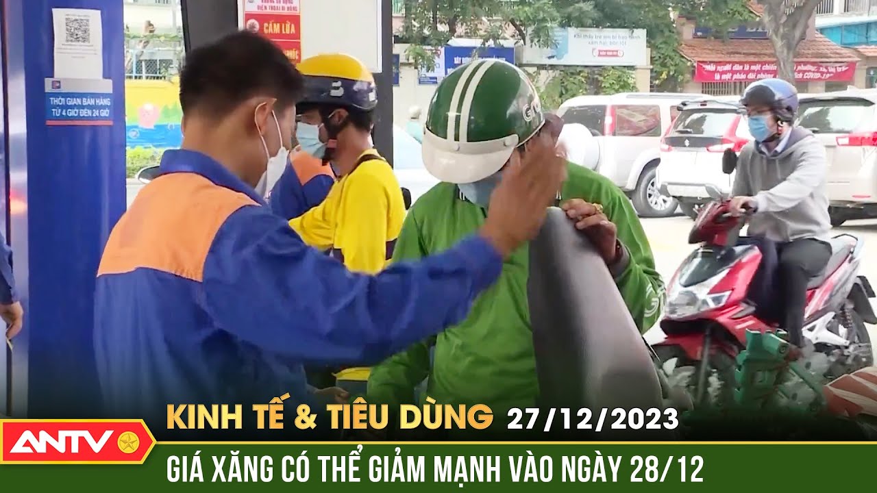 Bản tin kinh tế và tiêu dùng ngày 27/12: Giá xăng trong nước ngày mai có thể quay đầu giảm mạnh