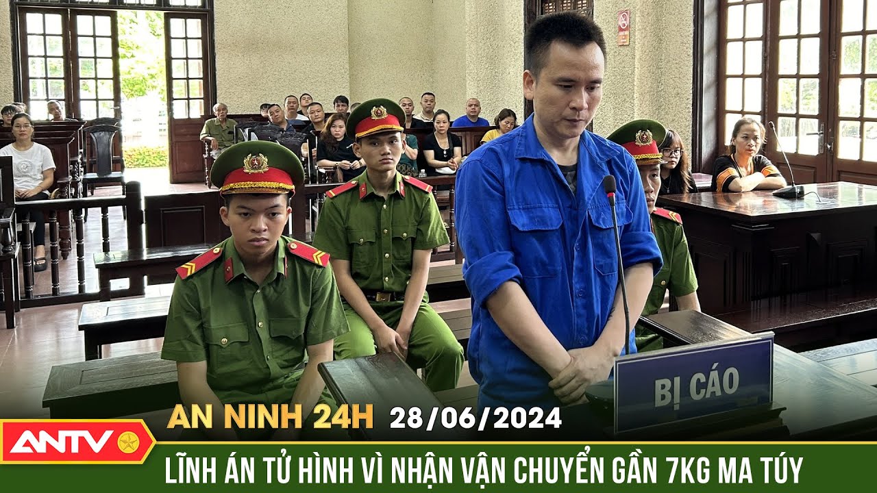 An ninh 24h ngày 28/6: Lãnh án tử hình vì nhận chuyển 7 kg ma túy với tiền công 5 triệu đồng | ANTV