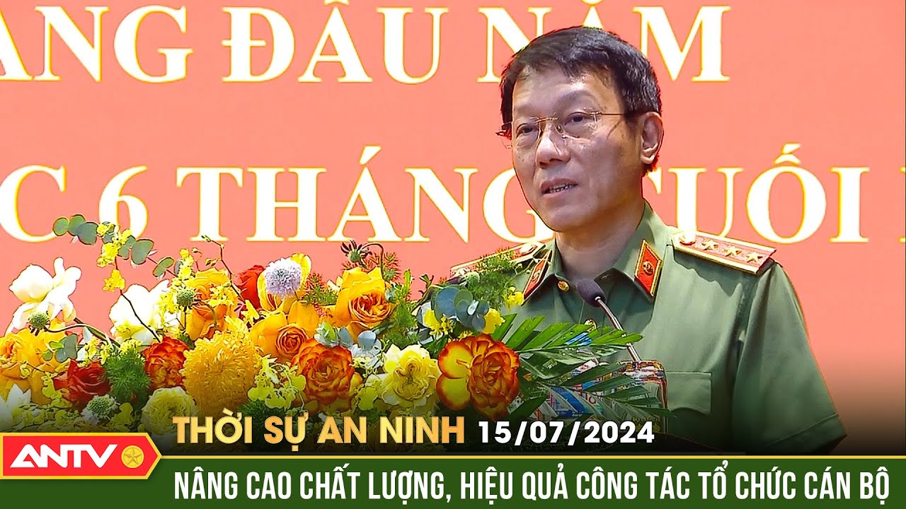 Thời sự an ninh ngày 15/7: Hội nghị sơ kết 6 tháng đầu năm, triển khai công tác 6 tháng cuối | ANTV