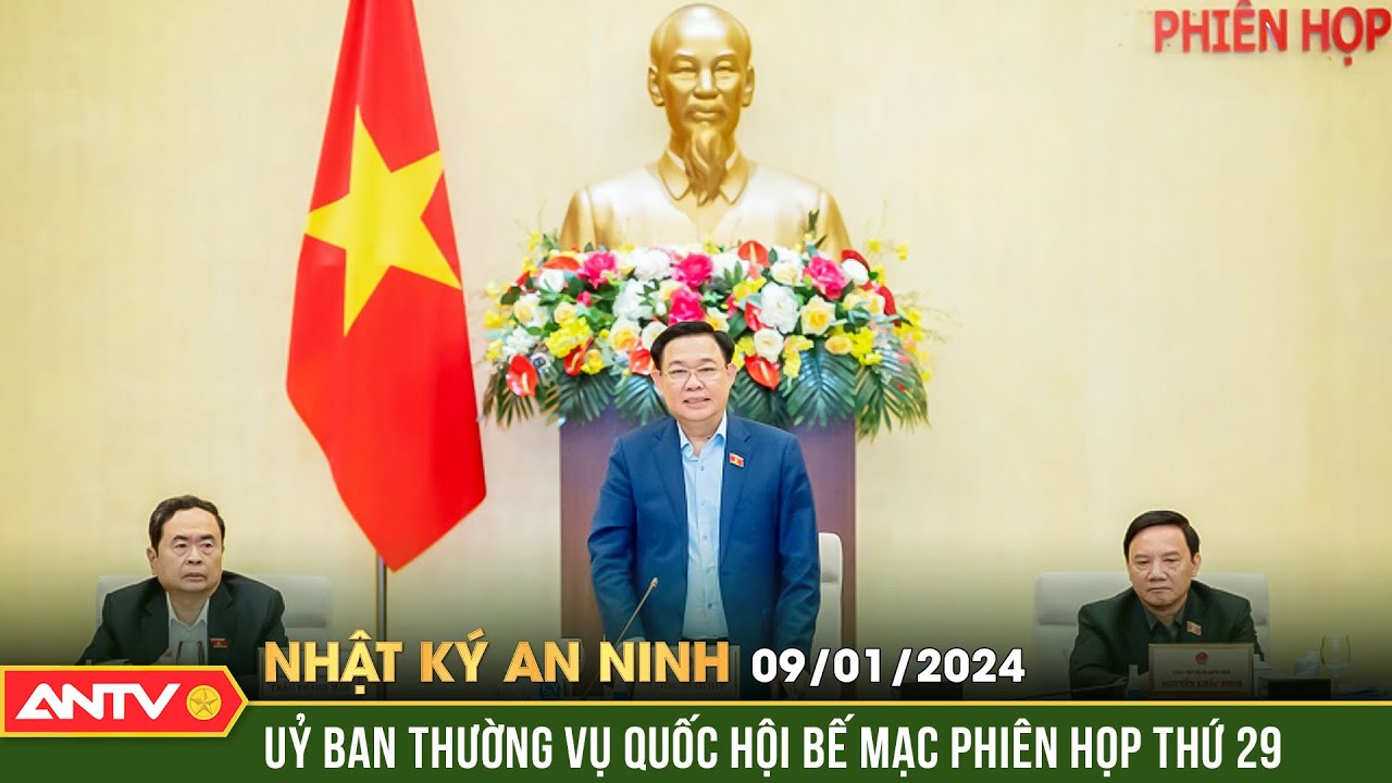 Nhật ký an ninh ngày 9/1: Uỷ ban Thường vụ Quốc hội bế mạc phiên họp thứ 29 | ANTV