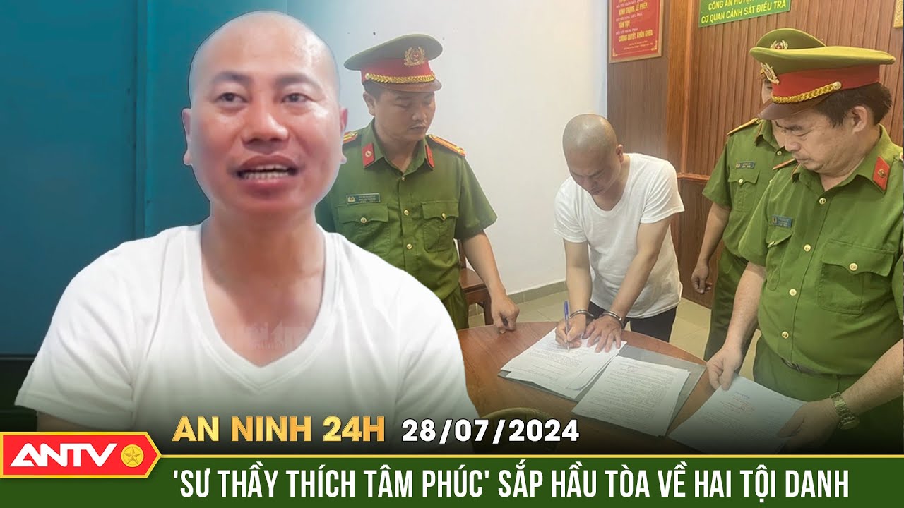 Người tự xưng 'sư thầy Thích Tâm Phúc' sắp hầu tòa | An ninh 24h ngày 28/7 | ANTV