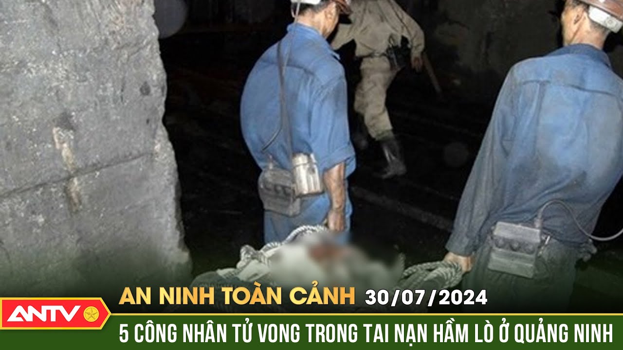 Tai nạn hầm lò nghiêm trọng ở Quảng Ninh khiến 5 người tử vong | An ninh toàn cảnh ngày 30/7 | ANTV