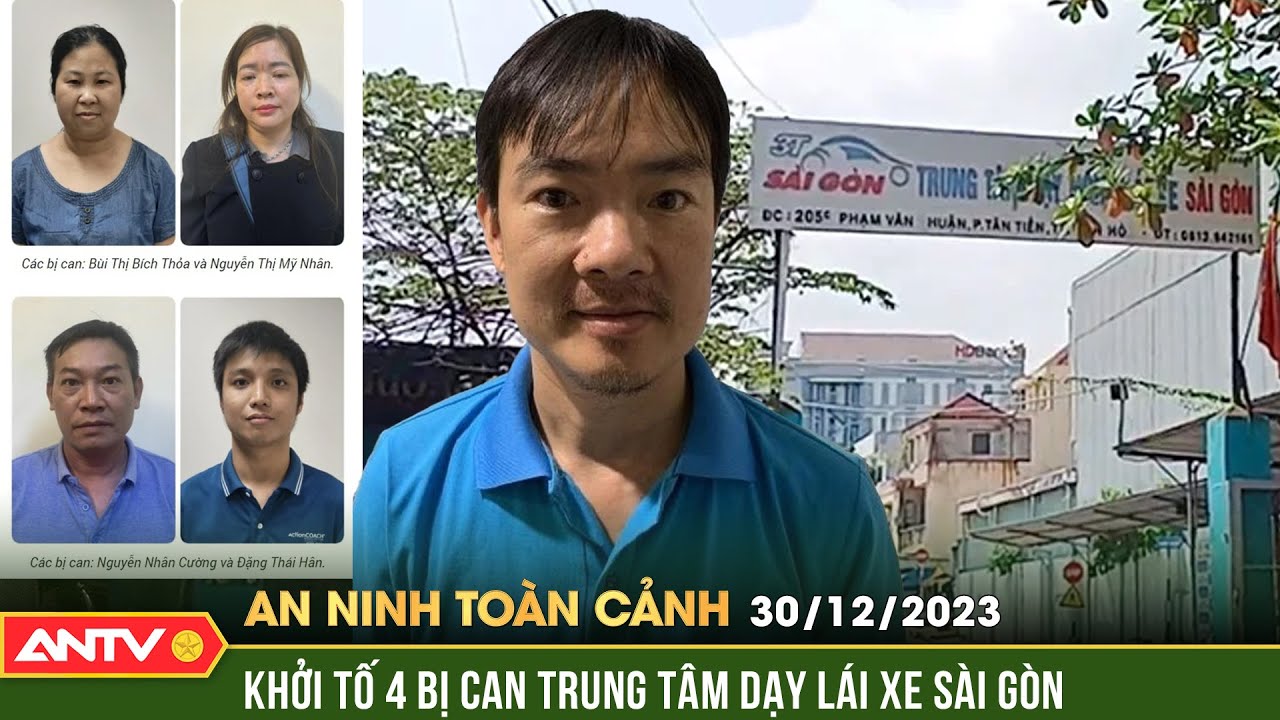 An ninh toàn cảnh ngày 30/12:Khởi tố 4 bị can liên quan sai phạm ở Trung tâm dạy nghề lái xe Sài Gòn