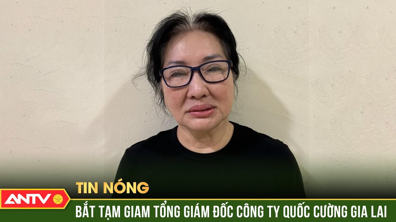 Bắt bà Nguyễn Thị Như Loan - Tổng giám đốc Công ty Quốc Cường Gia Lai | ANTV