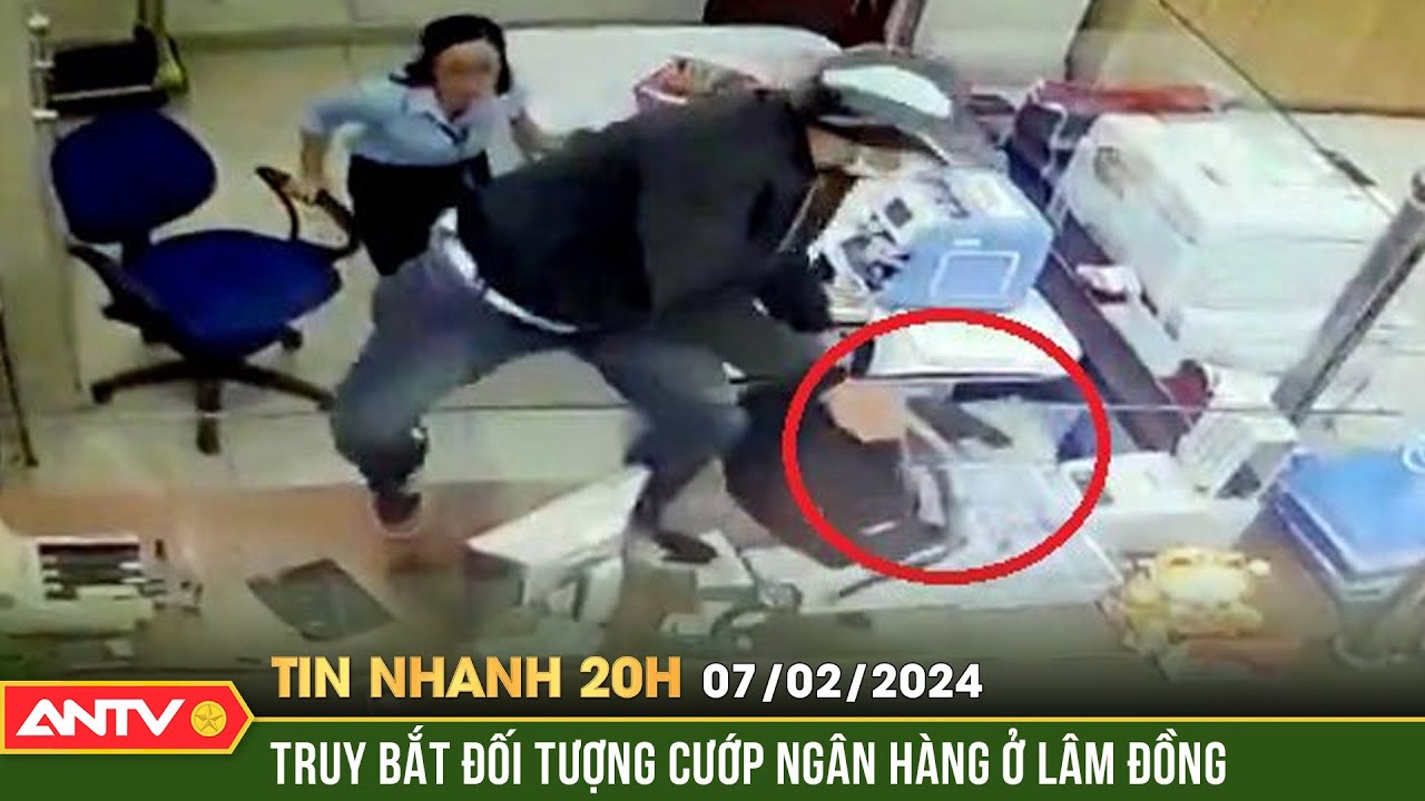 Tin nhanh 20h ngày 7/2: Truy bắt đối tượng dùng súng cướp ngân hàng táo tợn ngày 28 Tết | ANTV