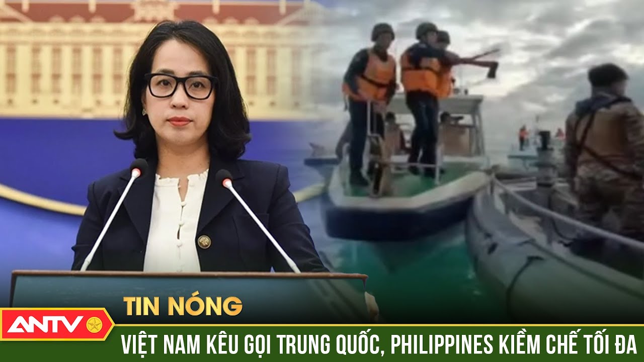 Vụ va chạm ở bãi Cỏ Mây: Việt Nam kêu gọi Trung Quốc, Philippines kiềm chế tối đa | ANTV