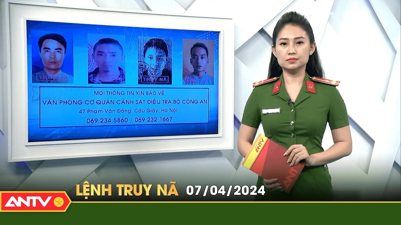 Lệnh truy nã 7/4 | Tin khẩn cấp | ANTV