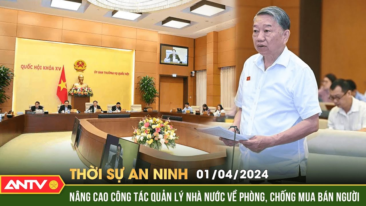 Thời sự an ninh 1/4: Nâng cao công tác quản lý nhà nước về phòng, chống mua bán người | ANTV