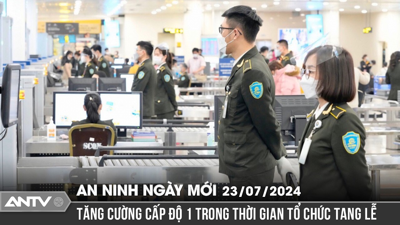 Tang lễ Tổng Bí thư Nguyễn Phú Trọng: Kiểm soát an ninh hàng không | An ninh ngày mới ngày 23/7