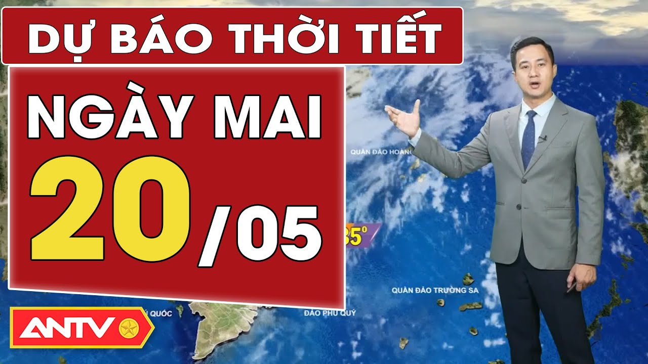 Dự báo thời tiết ngày mai 20/5: Nam bộ có mưa giông rải rác; Nhiều nơi mưa rào và dông | ANTV