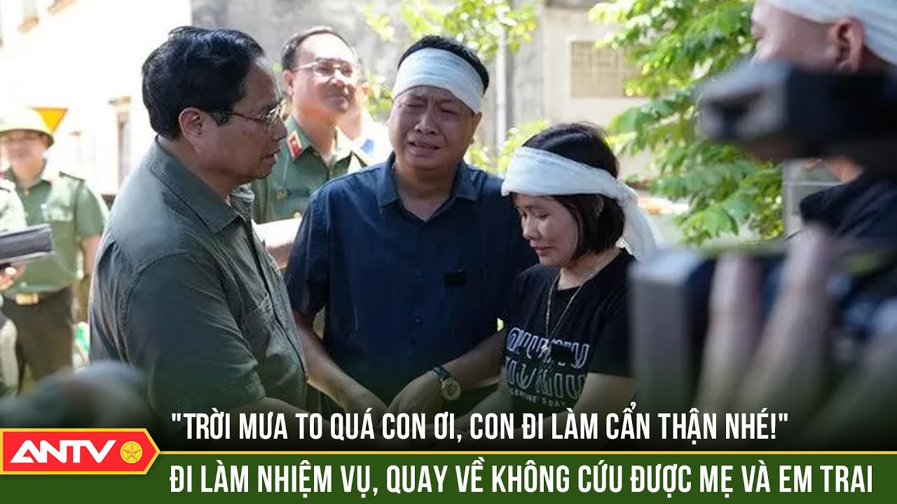 Trung tá Công an nén đau thương khi nghe tin dữ: Mẹ và em trai tử vong trong cơn lũ | ANTV