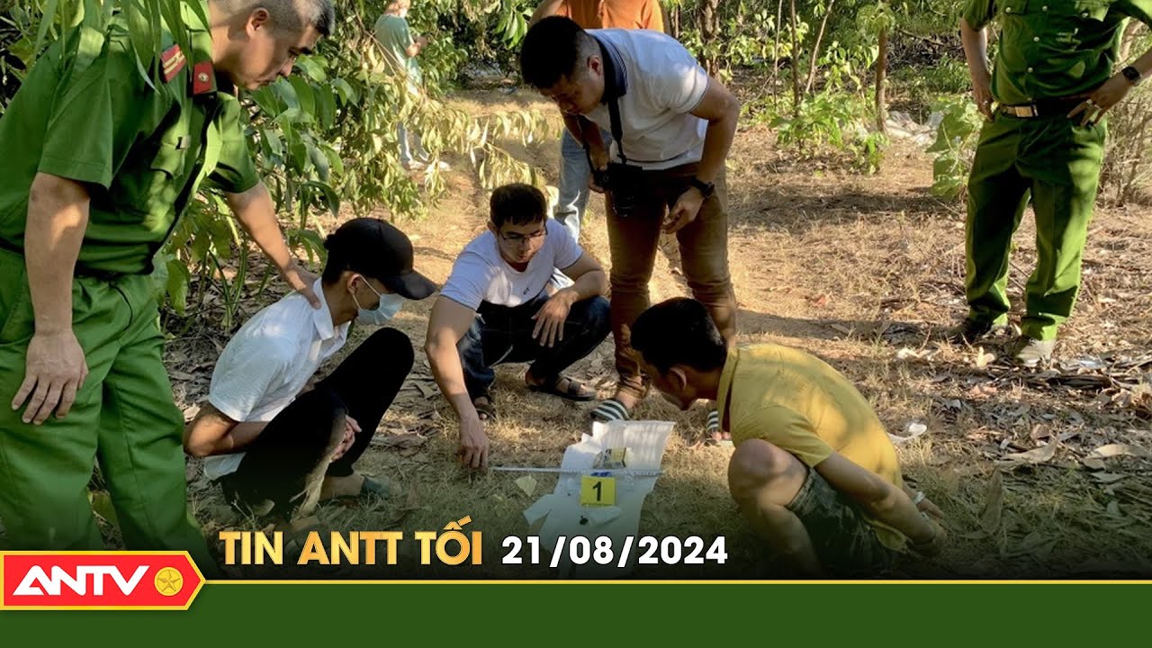 Tin tức an ninh trật tự nóng, thời sự Việt Nam mới nhất 24h tối ngày 21/8 | ANTV