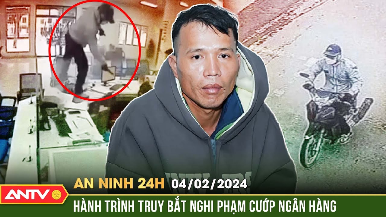 An ninh 24h ngày 4/2: Tường tận hành trình 48 giờ truy bắt nghi phạm cướp ngân hàng ở Nghệ An | ANTV