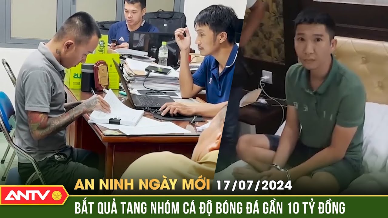 An ninh ngày mới ngày 17/7: Triệt phá 2 đường dây cá độ bóng đá lớn tại Quảng Ngãi | ANTV