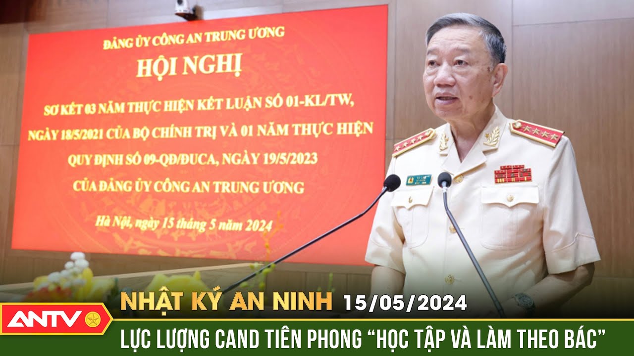 Nhật ký an ninh 15/5: Lực lượng CAND tiên phong, gương mẫu “học tập và làm theo Bác” | ANTV