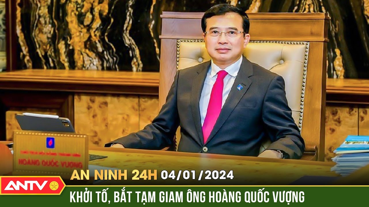 An ninh 24h ngày 4/1: Khởi tố, bắt tạm giam Cựu Thứ trưởng Bộ Công Thương Hoàng Quốc Vượng | ANTV