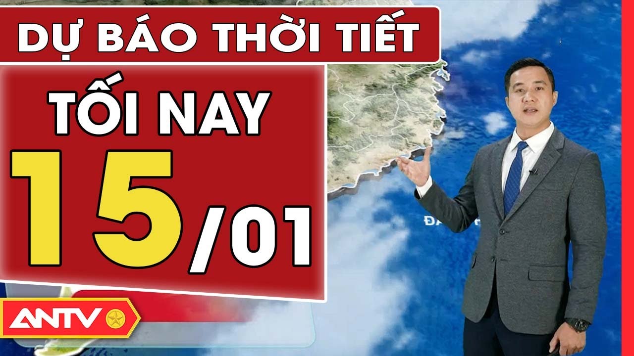 Dự báo thời tiết tối ngày 15/1: Hà Nội vẫn mưa rét, TP HCM đêm và sáng se lạnh | ANTV