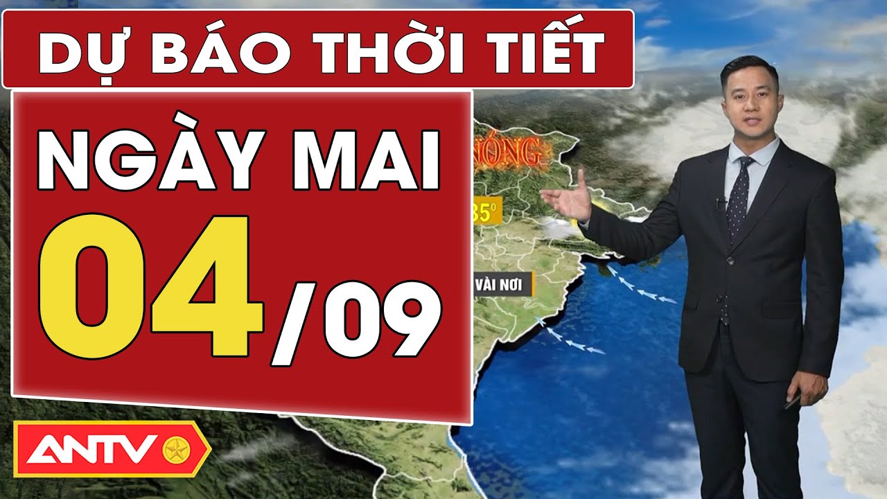 Dự báo thời tiết ngày mai 4/9: Bắc Bộ nắng nóng, chiếu tối mưa, Nam Bộ mưa dông | ANTV