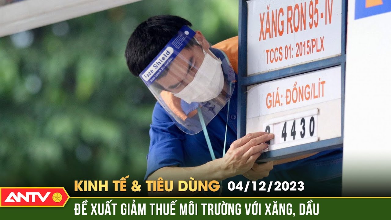 Bản tin kinh tế và tiêu dùng ngày 4/12: Đề xuất giảm thuế môi trường với xăng, dầu đến hết năm 2024