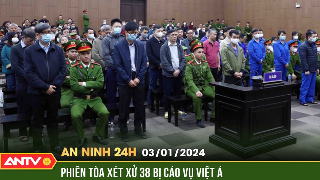 An ninh 24h ngày 3/1: Toàn cảnh phiên tòa xét xử đại án Việt Á ngày đầu tiên | ANTV