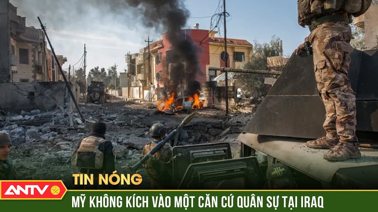 Không kích nhằm vào căn cứ tại Iraq gây nhiều thương vong | ANTV