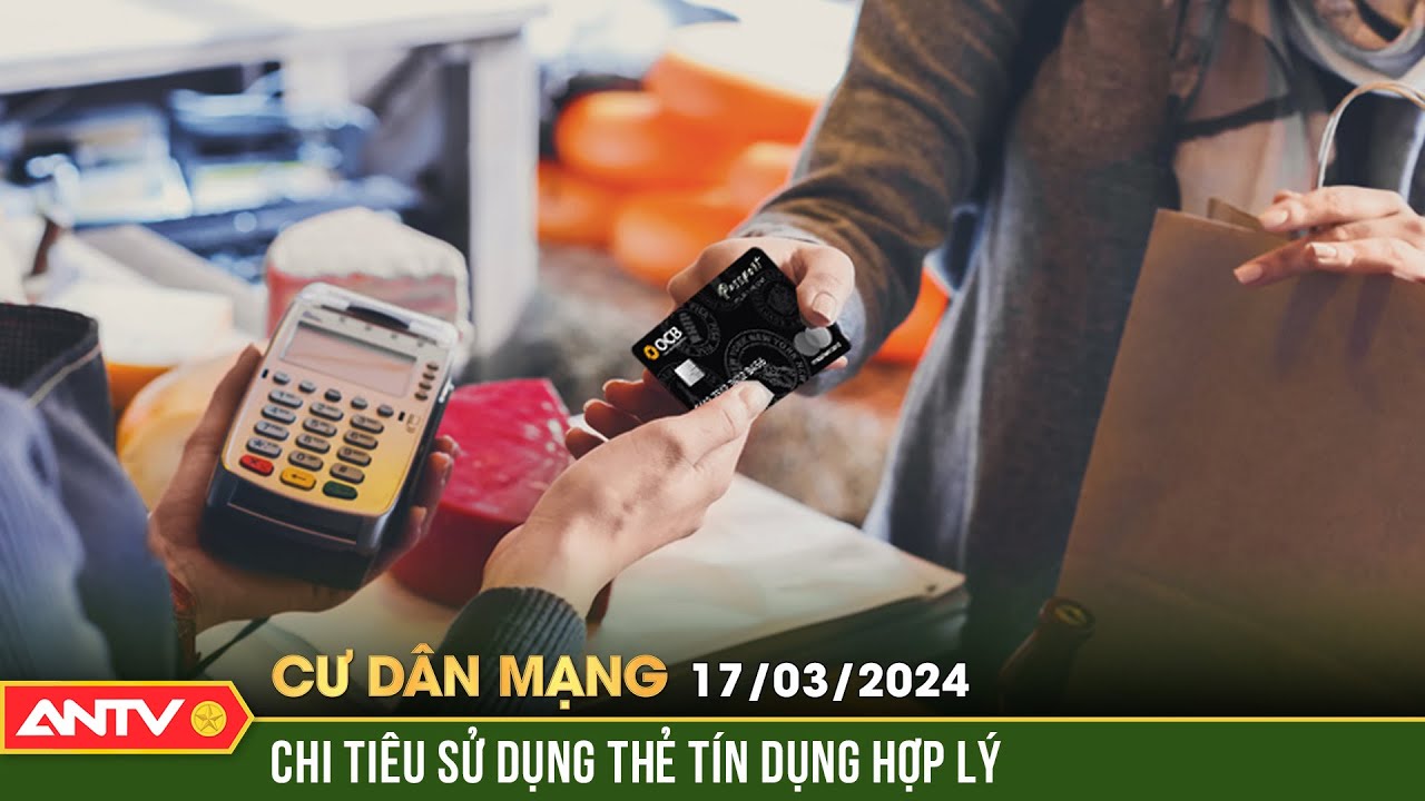 Chi tiêu sử dụng thẻ tín dụng hợp lý | Cư dân mạng | ANTV