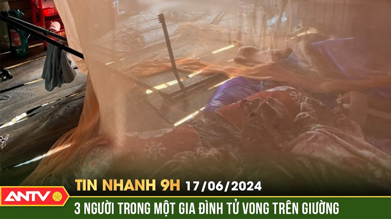 Tin nhanh 9h ngày 17/6: 3 người trong một gia đình bị điện giật tử vong thương tâm ở An Giang | ANTV