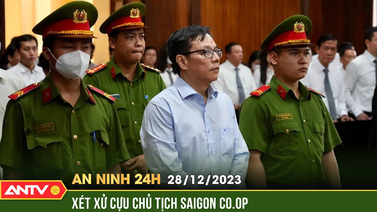 An ninh 24h ngày 28/12: Cựu Chủ tịch Saigon Co.op Diệp Dũng khai lý do mang 1.000 tỷ đồng đi đầu tư