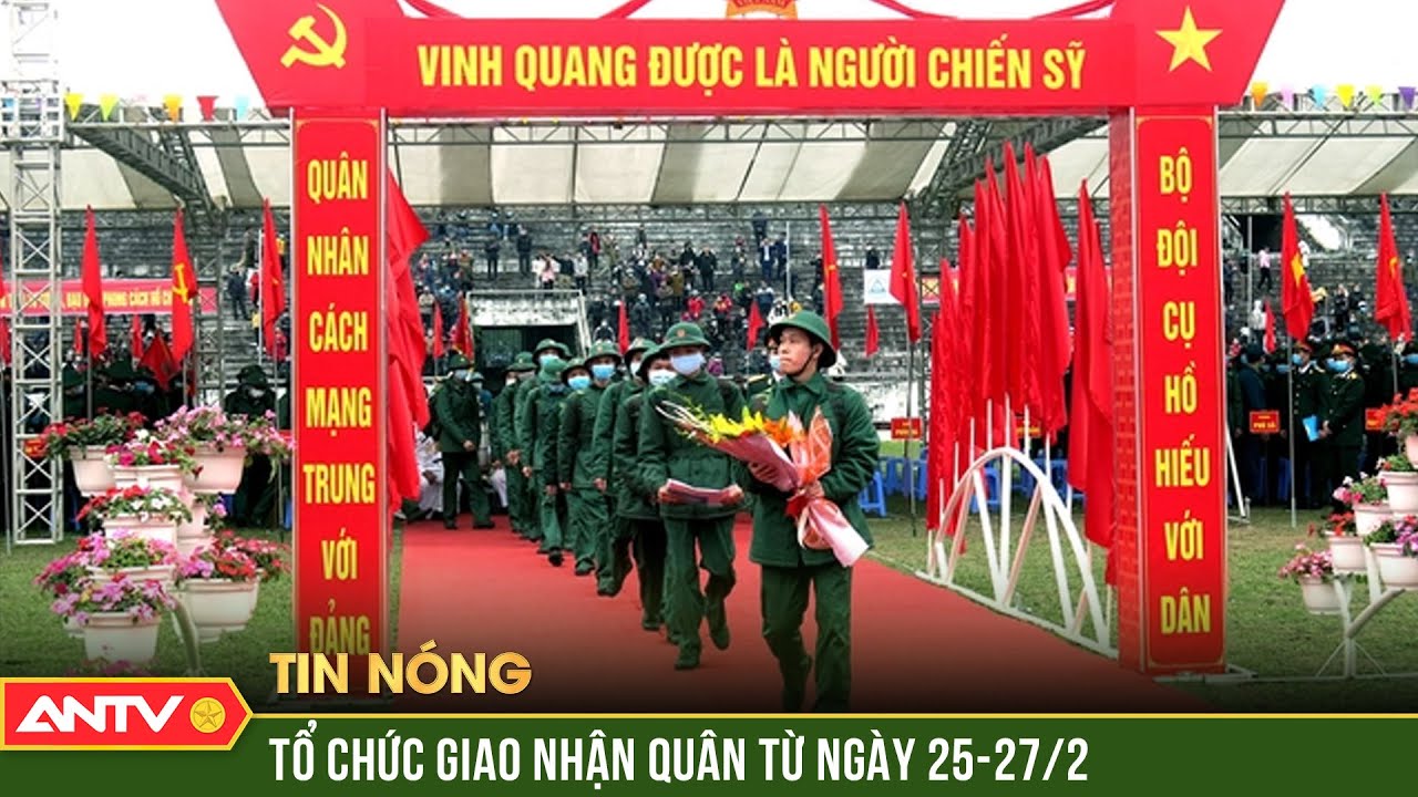 Tổ chức lễ giao nhận quân trên cả nước từ ngày 25-27/2/2024 | ANTV