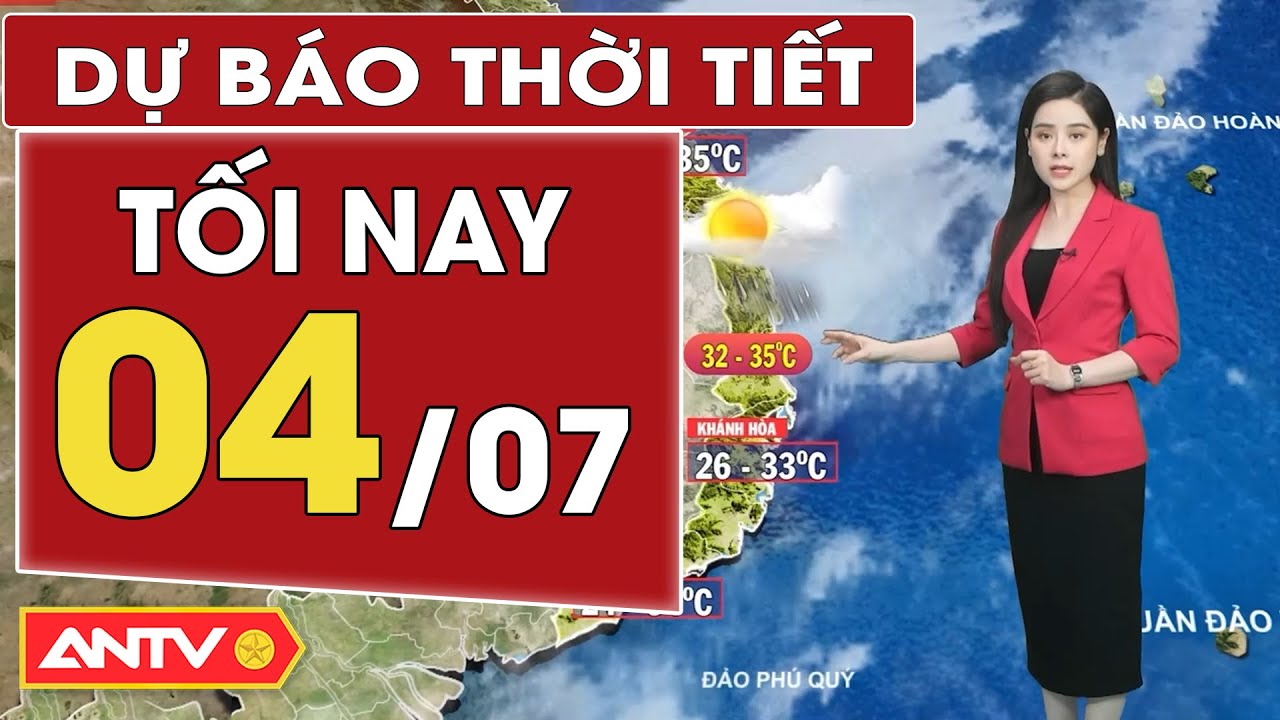 Dự báo thời tiết tối nay 4/7 và 3 ngày tới: Bắc bộ có mưa vài nơi, ngày nắng; Nam bộ mưa dông | ANTV