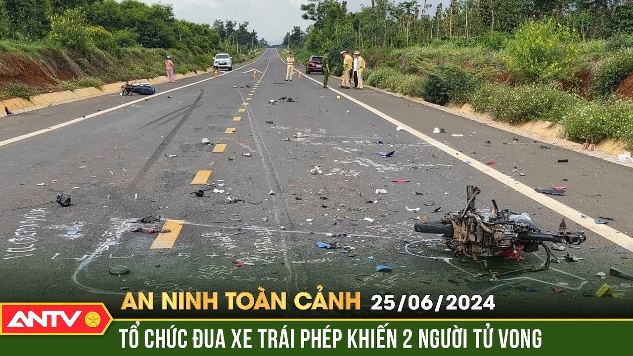 An ninh toàn cảnh ngày 25/6: Chủ tiệm sửa xe rủ rê, tổ chức đua xe khiến 2 người tử vong | ANTV