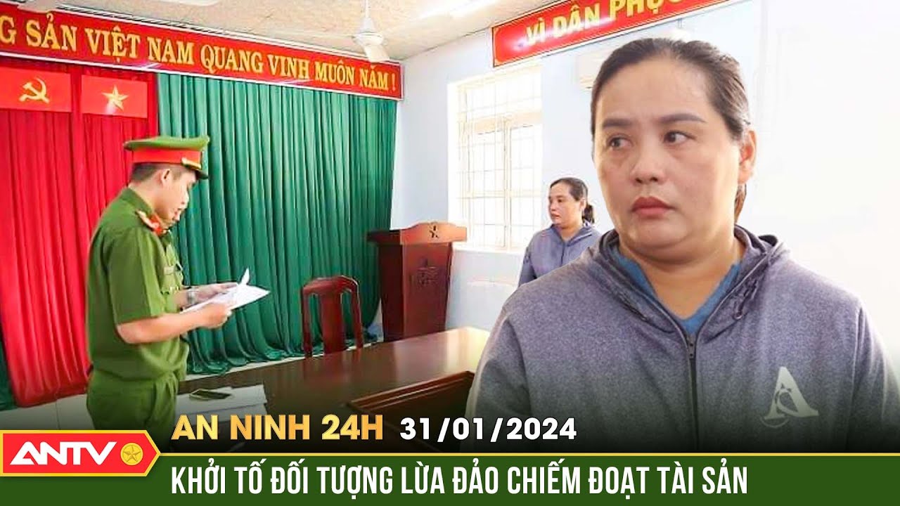 An ninh 24h ngày 31/1: Khởi tố nữ quái lừa tiền mua đất, chiếm đoạt hơn 3 tỷ đồng | ANTV