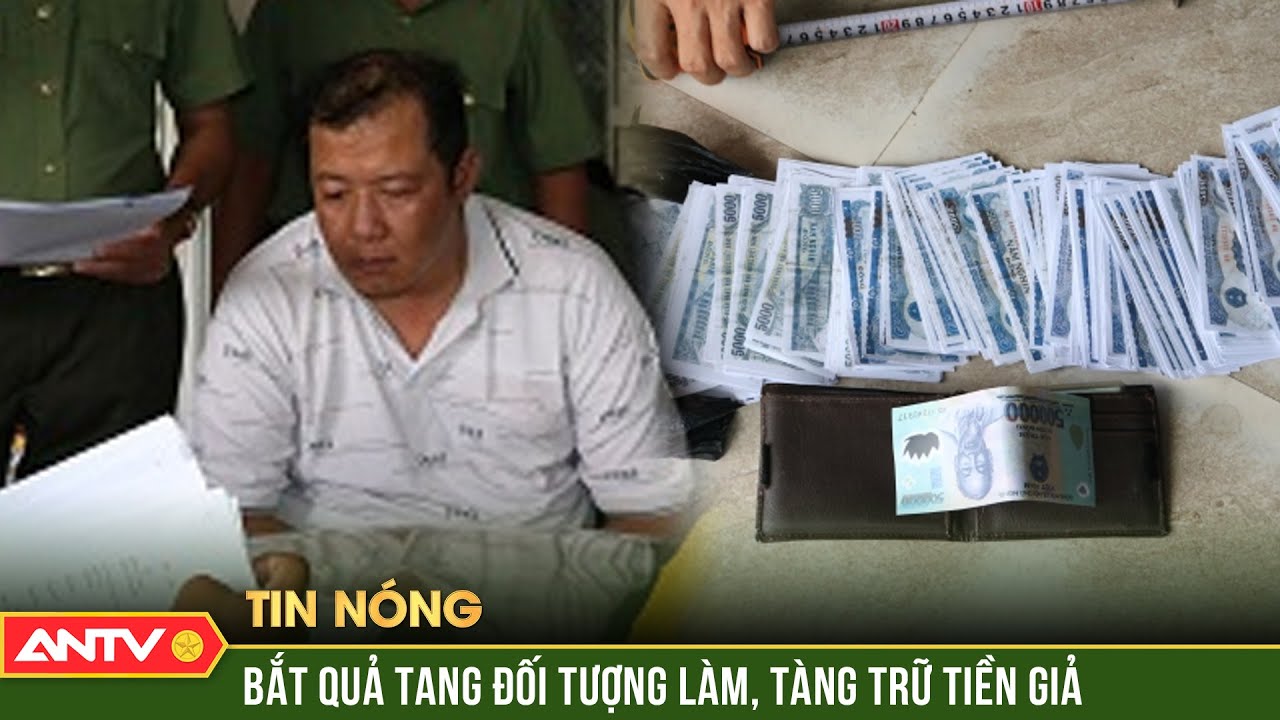 Bắt quả tang đối tượng làm, tàng trữ và lưu hành tiền giả | ANTV