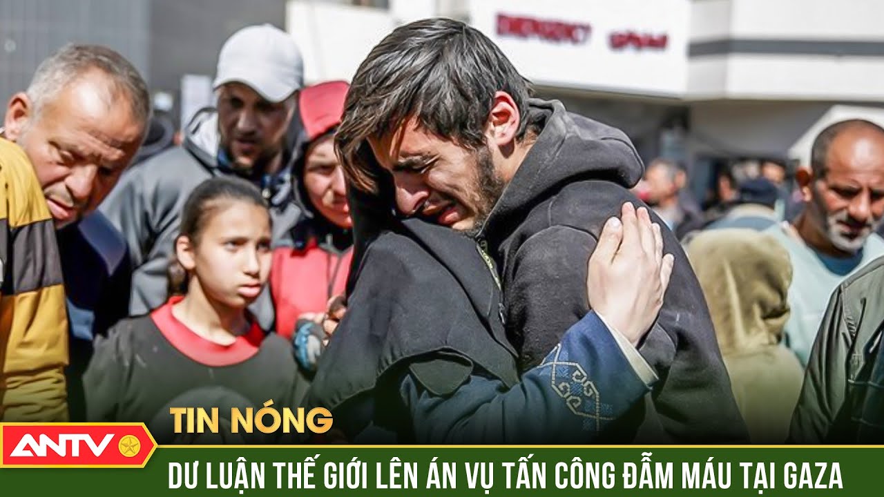 Dư luận thế giới lên án vụ tấn công đẫm máu tại gaza | ANTV