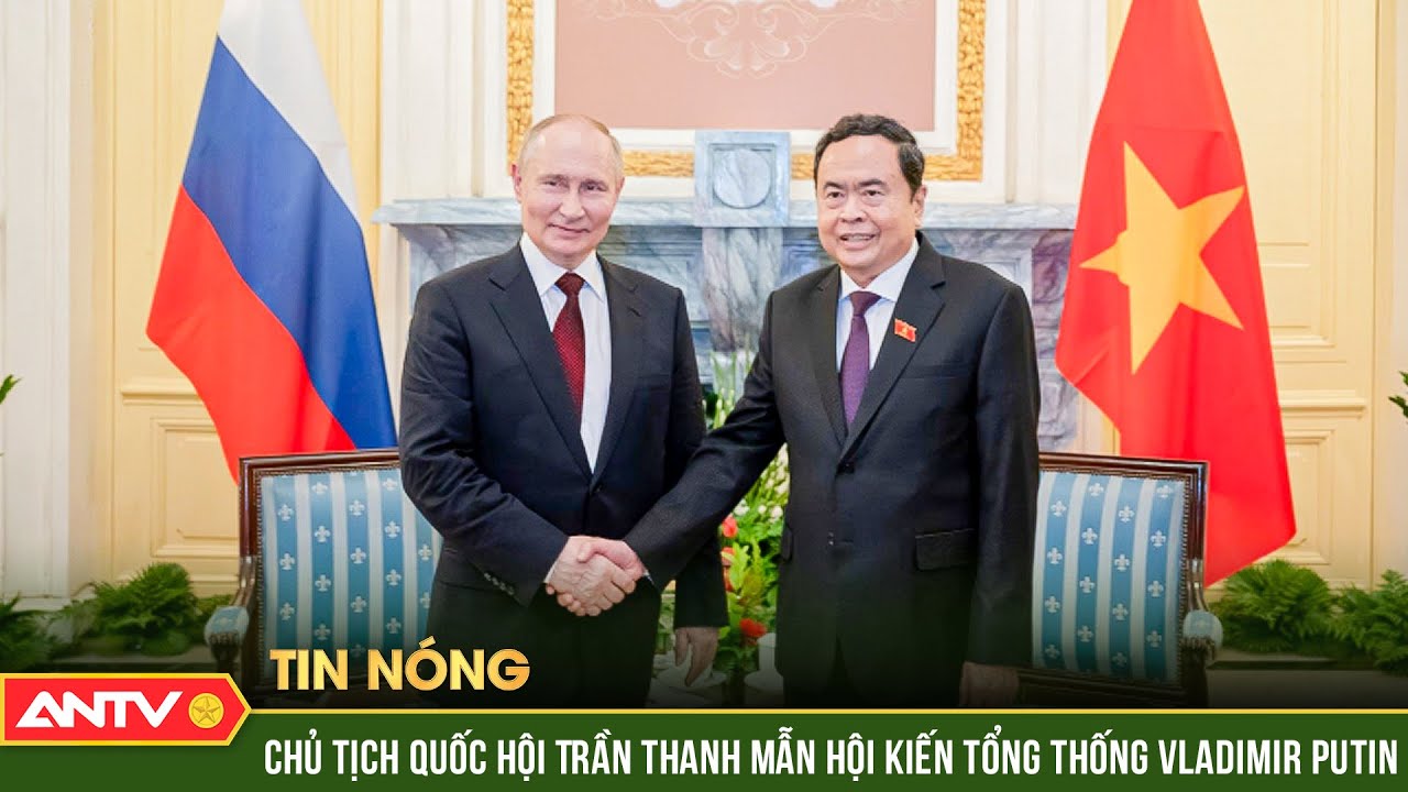 Chủ tịch Quốc hội Trần Thanh Mẫn hội kiến Tổng thống Liên bang Nga Vladimir Putin | ANTV