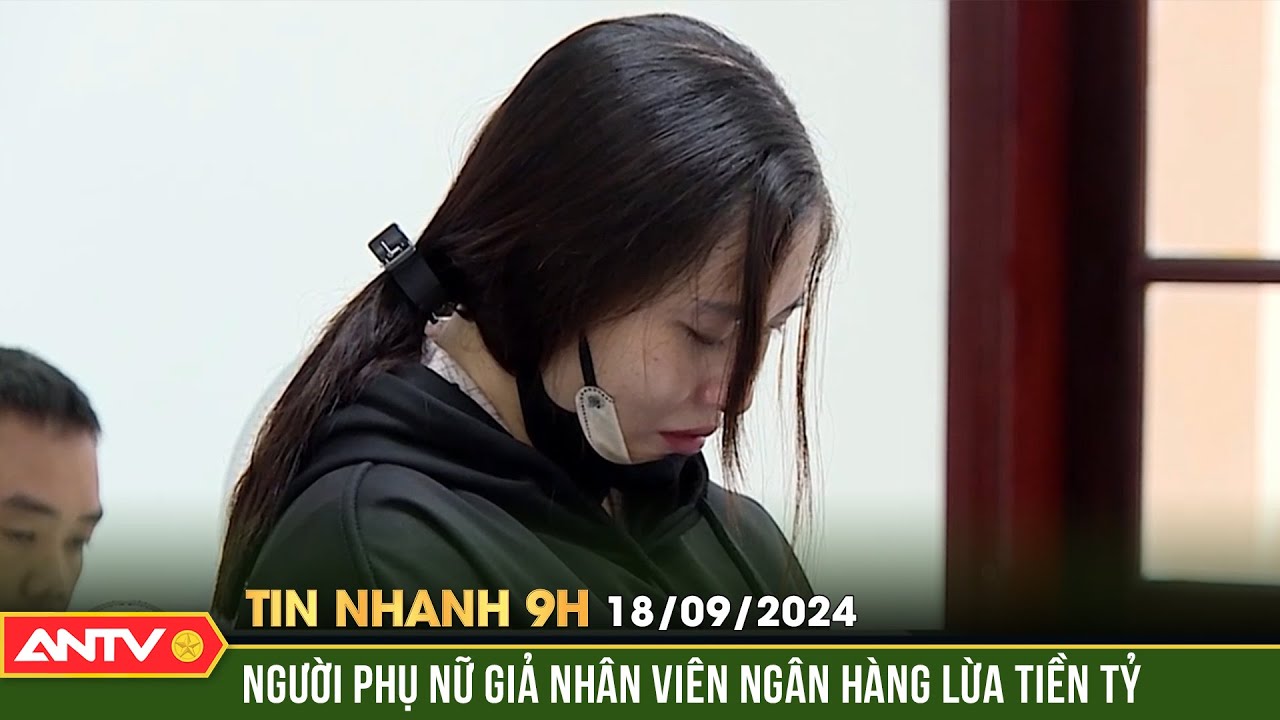 Mạo danh cán bộ ngân hàng, lừa đảo hơn 6,5 tỷ đồng | Tin nhanh 9h ngày 18/9 | ANTV