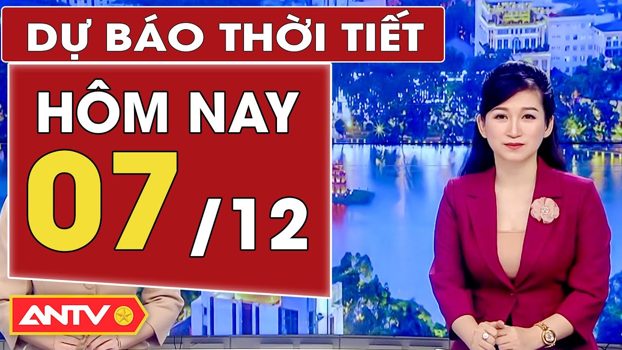 Dự báo thời tiết ngày 7/12: Bắc Bộ đêm và sáng trời rét, ngày nắng, Nam Bộ mưa vài nơi | ANTV