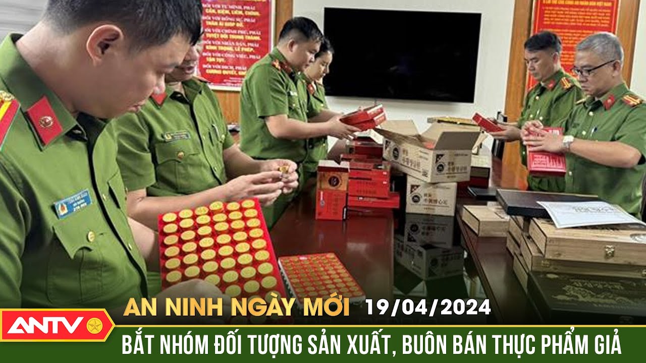 An ninh ngày mới ngày 19/4: Bắt nhóm đối tượng sản xuất, buôn bán thực phẩm giả | ANTV