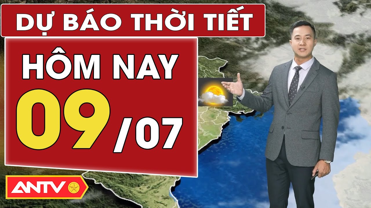 Dự báo thời tiết hôm nay 9/7: Bắc bộ nắng nóng diện rộng; Nam bộ mưa dông | ANTV