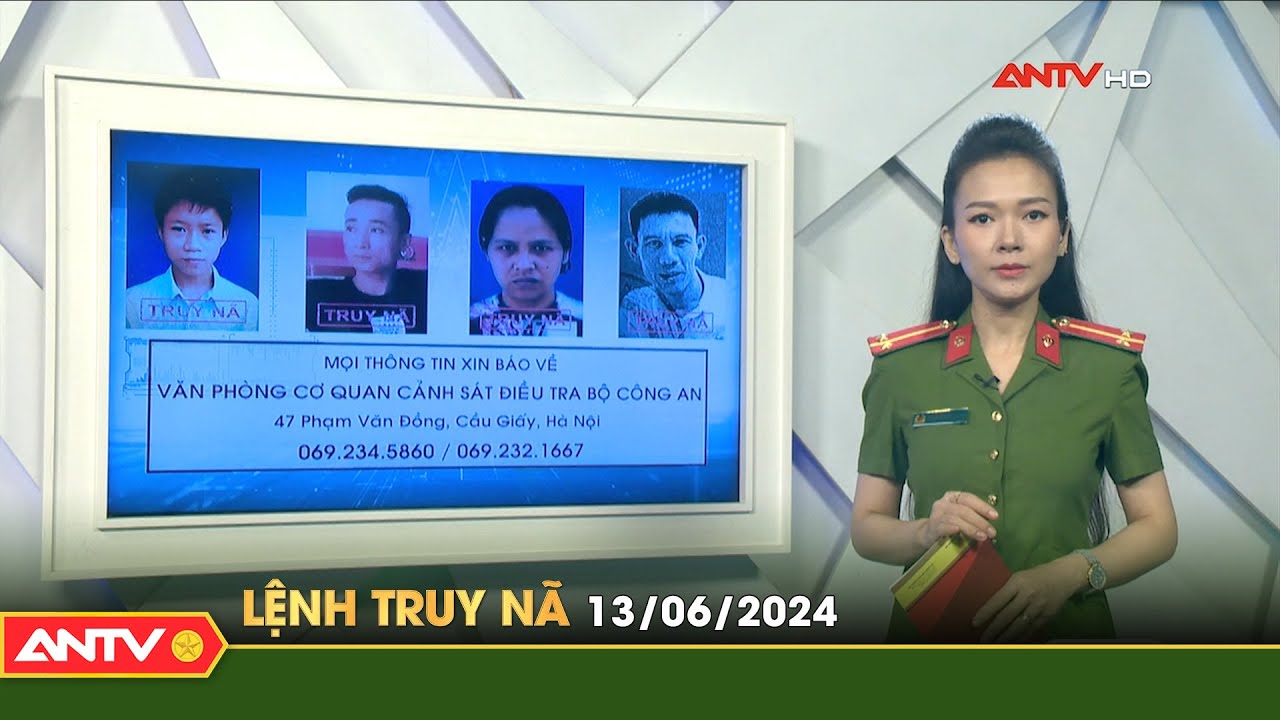 Lệnh truy nã 13/6 | Tin khẩn cấp | ANTV