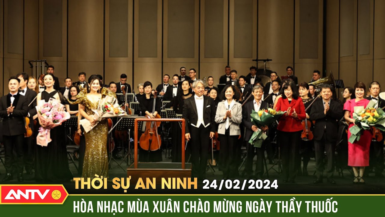 Thời sự an ninh ngày 24/2: Hòa nhạc chào mừng Ngày Thầy thuốc Việt Nam | ANTV