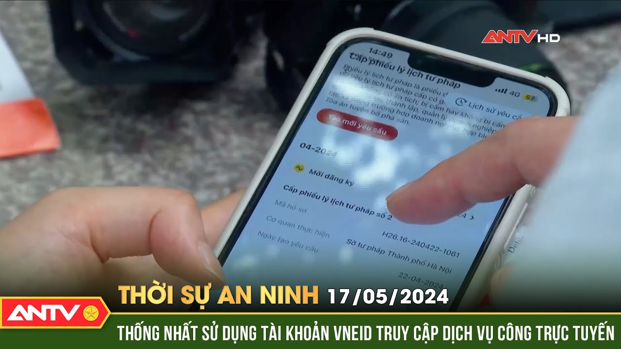 Thời sự an ninh ngày 17/5: Thống nhất sử dụng tài khoản VNEID truy cập dịch vụ công trực tuyến |ANTV