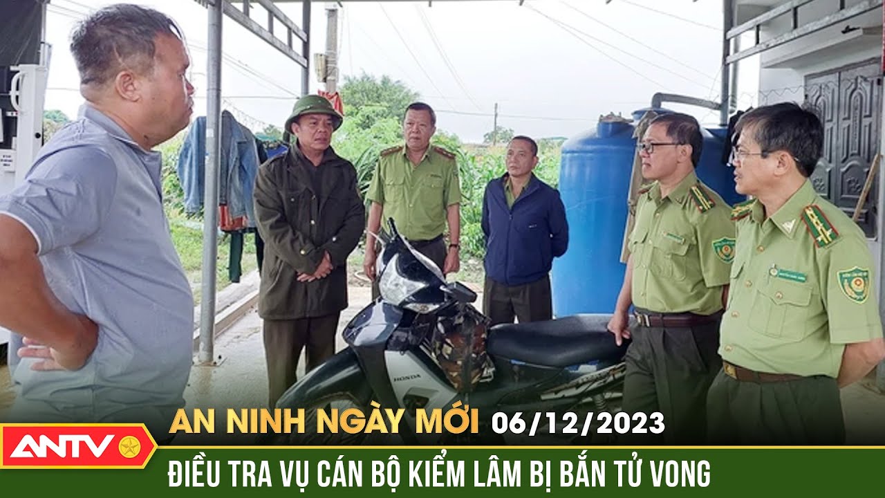 An ninh ngày mới ngày 6/12: Điều tra khẩn vụ cán bộ kiểm lâm bị bắn tử vong với 14 vết đạn